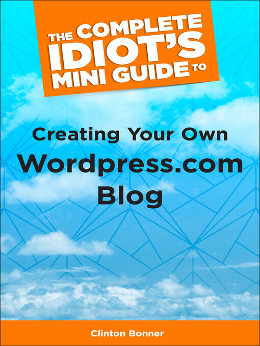 Title details for The Complete Idiot's Mini Guide to Creating Your Own Wordpress.Com Blog by Clinton Bonner - Wait list